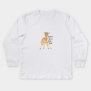 Don't be a dik dik Kids Long Sleeve T-Shirt